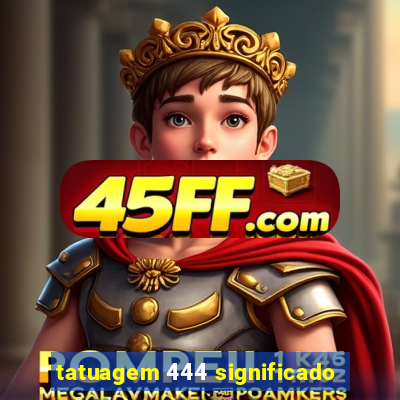 tatuagem 444 significado